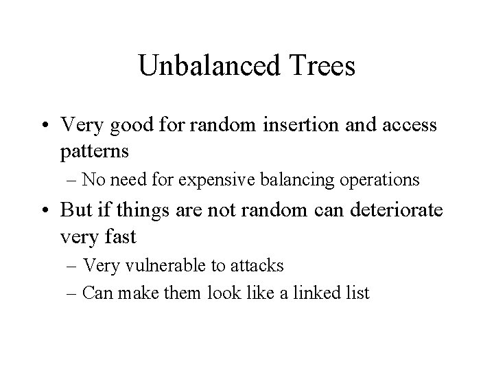 Unbalanced Trees • Very good for random insertion and access patterns – No need Unbalanced Trees • Very good for random insertion and access patterns – No need