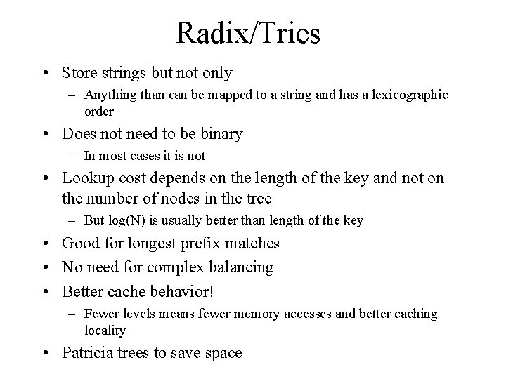 Radix/Tries • Store strings but not only – Anything than can be mapped to Radix/Tries • Store strings but not only – Anything than can be mapped to