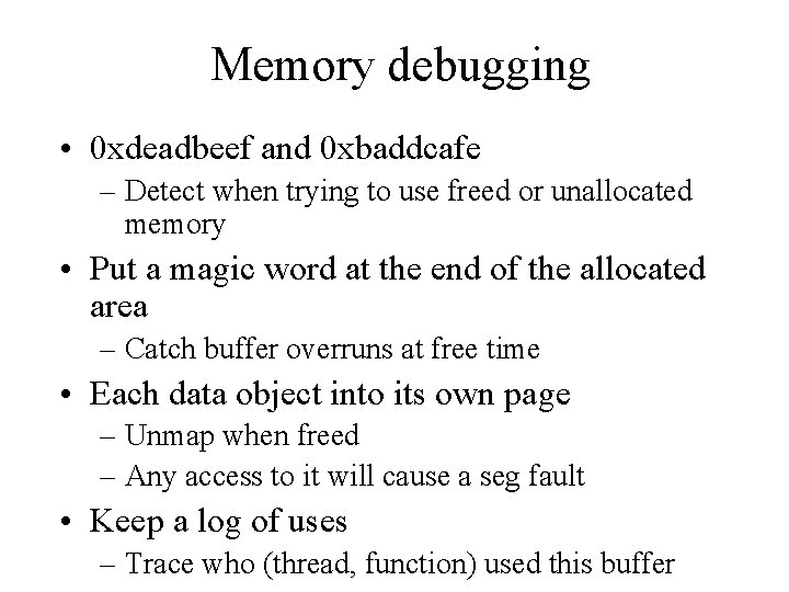 Memory debugging • 0 xdeadbeef and 0 xbaddcafe – Detect when trying to use Memory debugging • 0 xdeadbeef and 0 xbaddcafe – Detect when trying to use