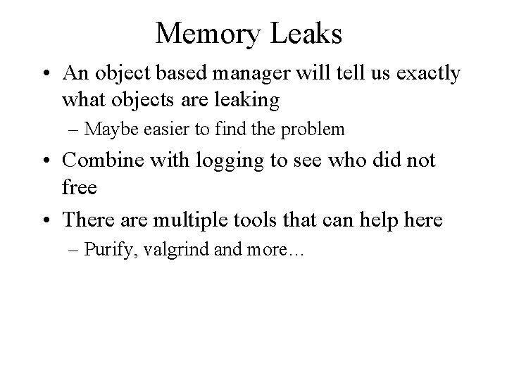 Memory Leaks • An object based manager will tell us exactly what objects are Memory Leaks • An object based manager will tell us exactly what objects are