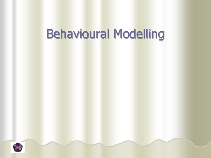 Behavioural Modelling 