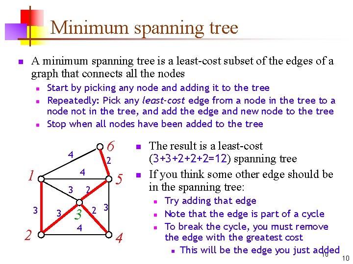 Minimum spanning tree n A minimum spanning tree is a least-cost subset of the