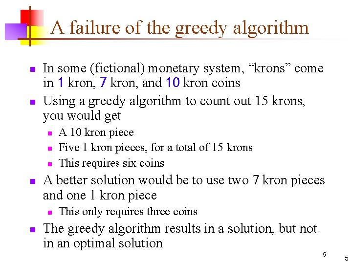 A failure of the greedy algorithm n n In some (fictional) monetary system, “krons”