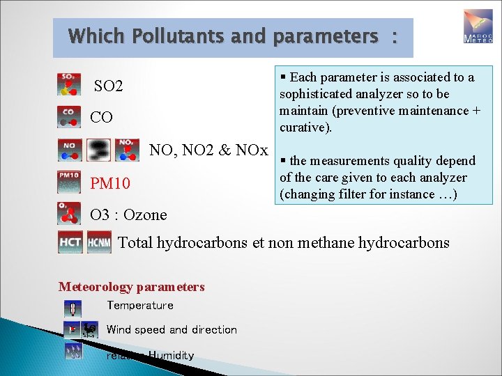 Which Pollutants and parameters : § Each parameter is associated to a sophisticated analyzer