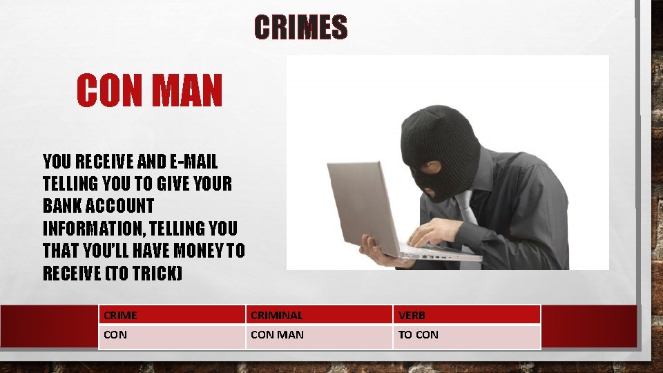 CRIMES CON MAN YOU RECEIVE AND E-MAIL TELLING YOU TO GIVE YOUR BANK ACCOUNT