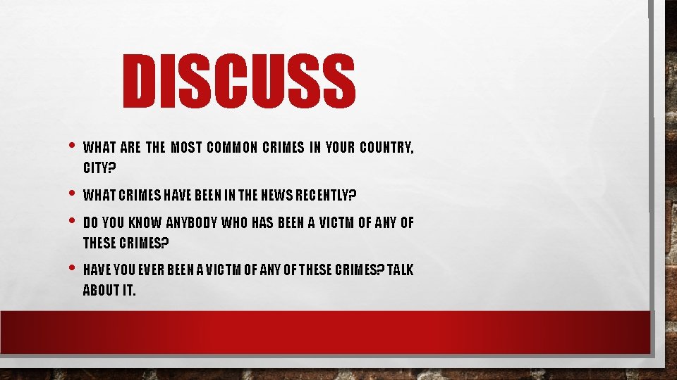 DISCUSS • WHAT ARE THE MOST COMMON CRIMES IN YOUR COUNTRY, CITY? • •