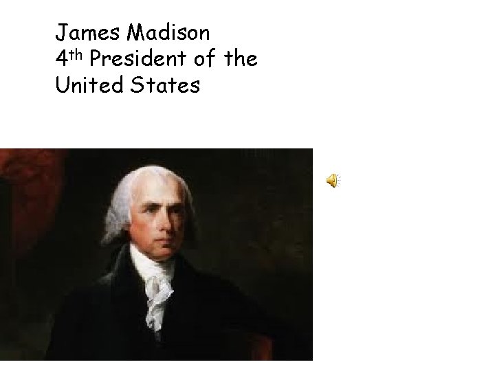 James Madison 4 th President of the United States 
