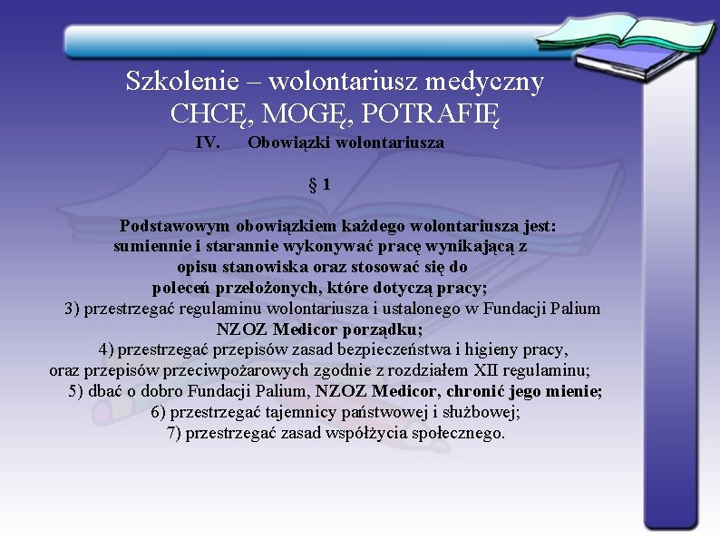 Szkolenie – wolontariusz medyczny CHCĘ, MOGĘ, POTRAFIĘ IV. Obowiązki wolontariusza § 1 Podstawowym obowiązkiem