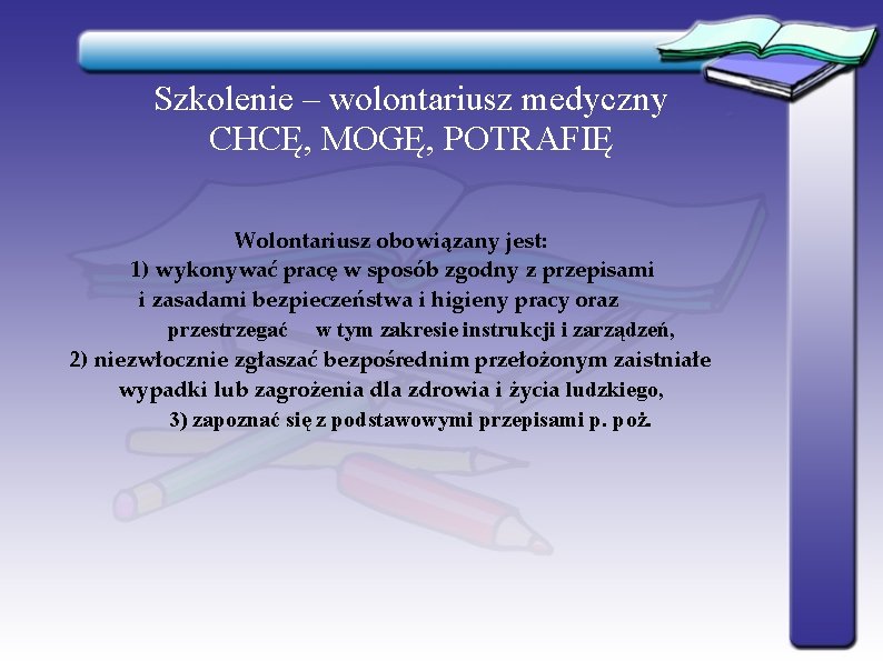 Szkolenie – wolontariusz medyczny CHCĘ, MOGĘ, POTRAFIĘ Wolontariusz obowiązany jest: 1) wykonywać pracę w