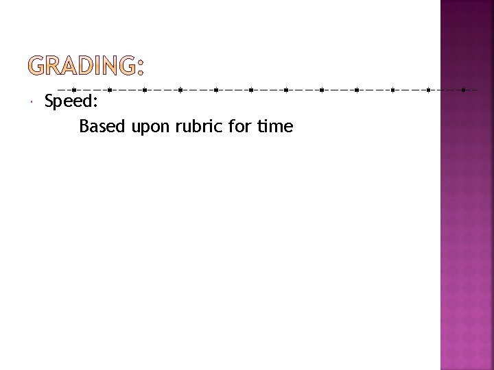  Speed: Based upon rubric for time 