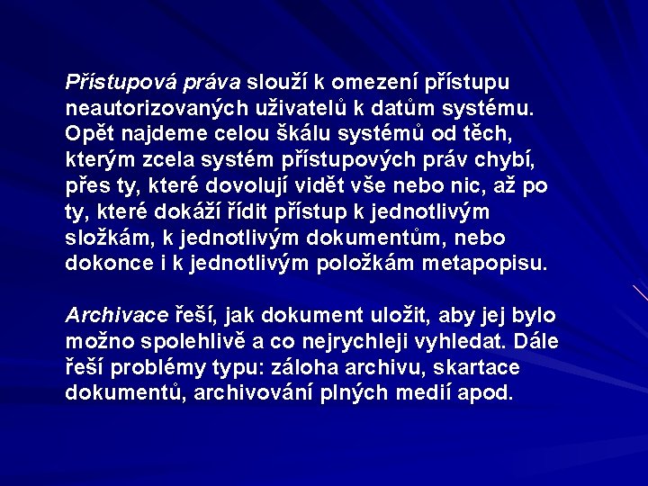 Přístupová práva slouží k omezení přístupu neautorizovaných uživatelů k datům systému. Opět najdeme celou