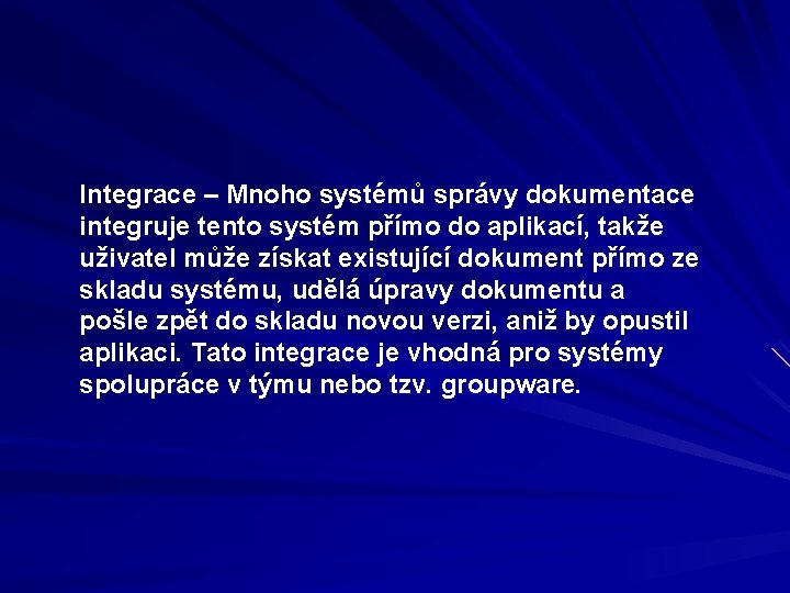 Integrace – Mnoho systémů správy dokumentace integruje tento systém přímo do aplikací, takže uživatel