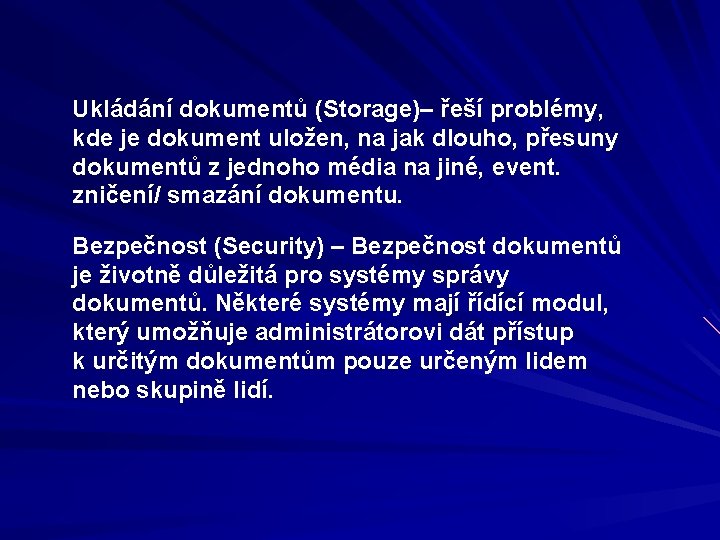 Ukládání dokumentů (Storage)– řeší problémy, kde je dokument uložen, na jak dlouho, přesuny dokumentů