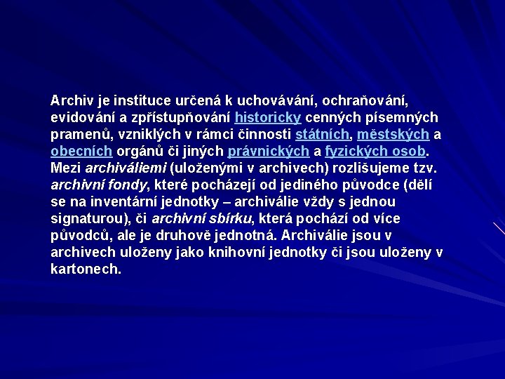 Archiv je instituce určená k uchovávání, ochraňování, evidování a zpřístupňování historicky cenných písemných pramenů,