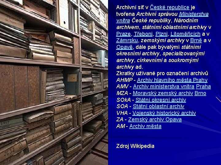 Archivní síť v České republice je tvořena Archivní správou Ministerstva vnitra České republiky, Národním