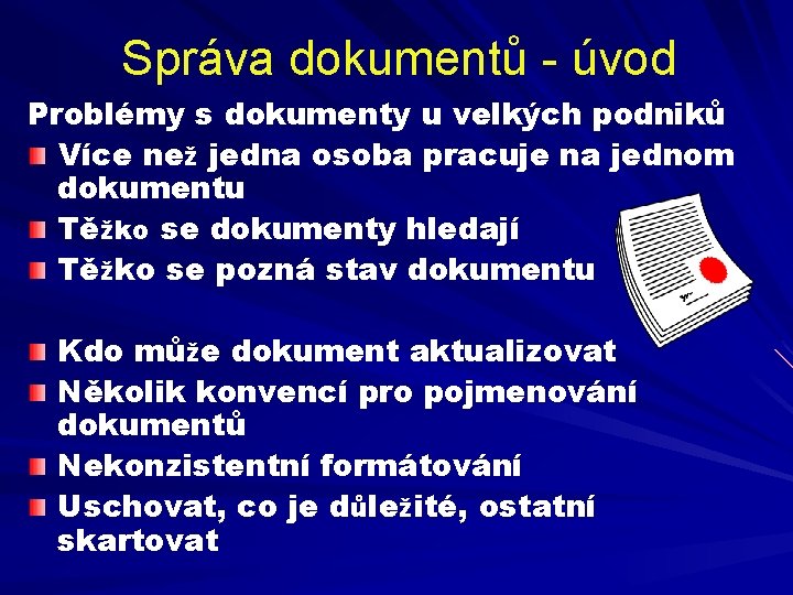 Správa dokumentů - úvod Problémy s dokumenty u velkých podniků Více než jedna osoba