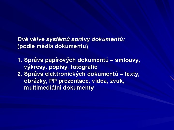 Dvě větve systémů správy dokumentů: (podle média dokumentu) 1. Správa papírových dokumentů – smlouvy,