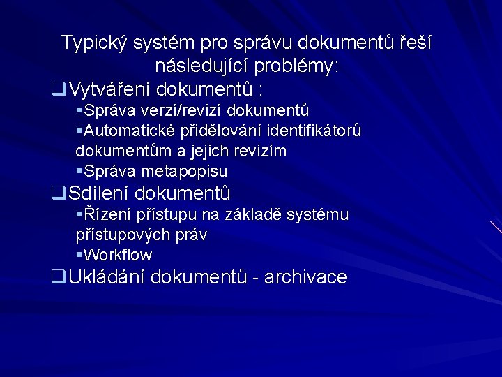 Typický systém pro správu dokumentů řeší následující problémy: q. Vytváření dokumentů : §Správa verzí/revizí