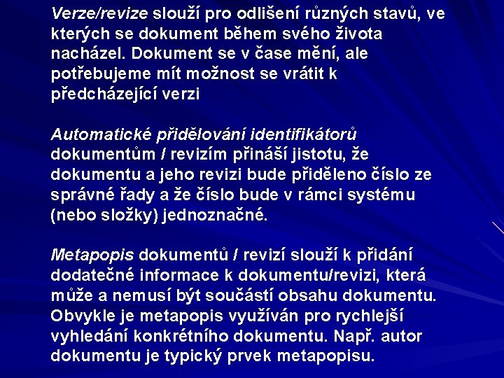 Verze/revize slouží pro odlišení různých stavů, ve kterých se dokument během svého života nacházel. Verze/revize slouží pro odlišení různých stavů, ve kterých se dokument během svého života nacházel.