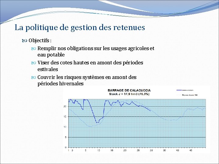 La politique de gestion des retenues Objectifs : Remplir nos obligations sur les usages