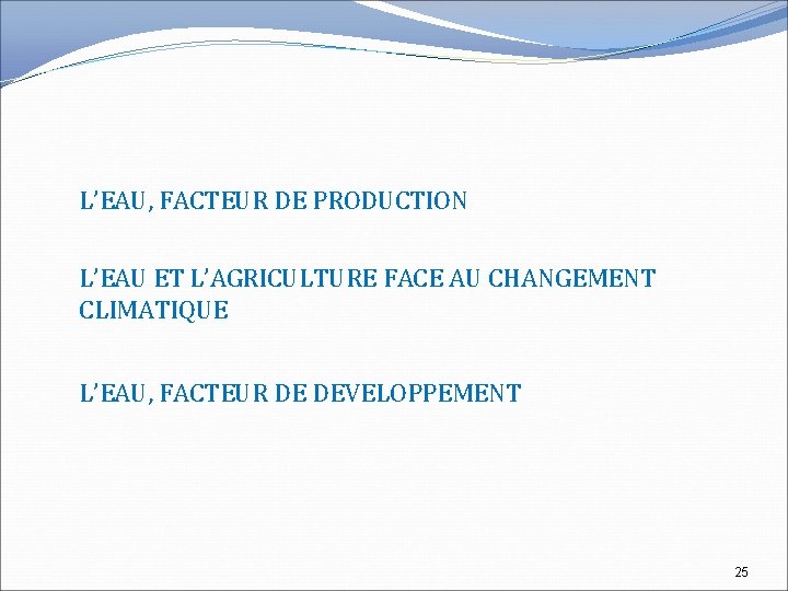 L’EAU, FACTEUR DE PRODUCTION L’EAU ET L’AGRICULTURE FACE AU CHANGEMENT CLIMATIQUE L’EAU, FACTEUR DE