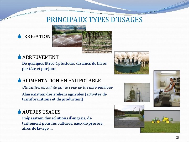 PRINCIPAUX TYPES D’USAGES IRRIGATION ABREUVEMENT De quelques litres à plusieurs dizaines de litres par