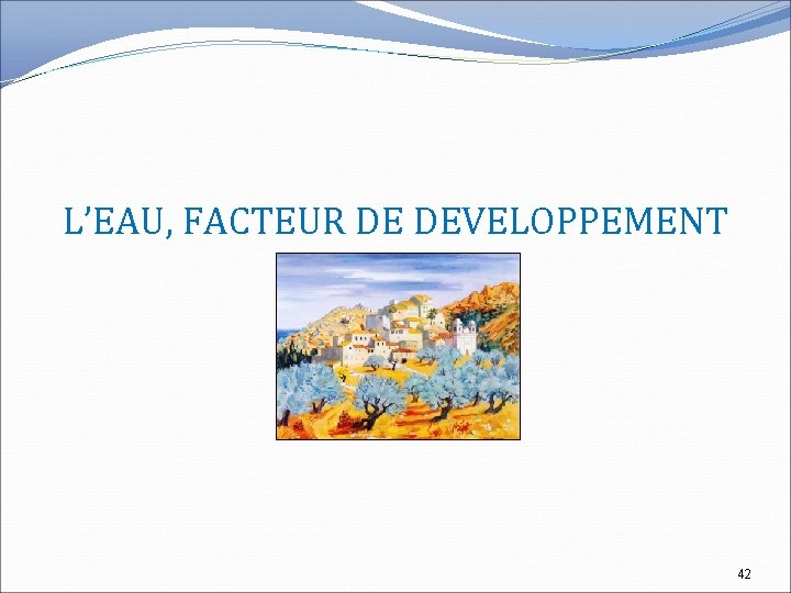 L’EAU, FACTEUR DE DEVELOPPEMENT 42 