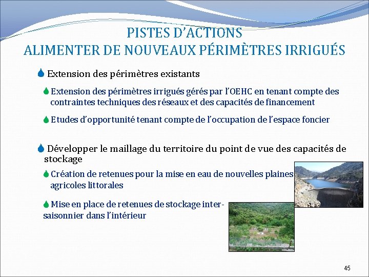 PISTES D’ACTIONS ALIMENTER DE NOUVEAUX PÉRIMÈTRES IRRIGUÉS Extension des périmètres existants Extension des périmètres