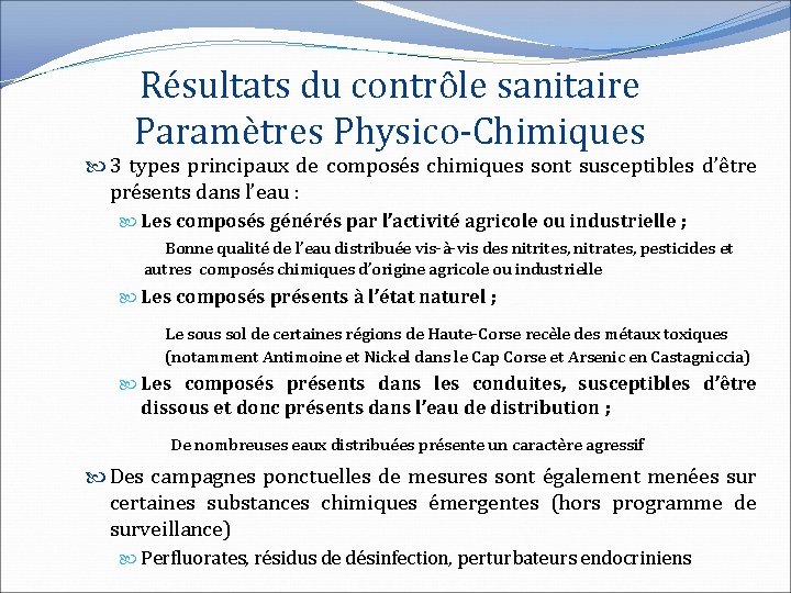 Résultats du contrôle sanitaire Paramètres Physico-Chimiques 3 types principaux de composés chimiques sont susceptibles