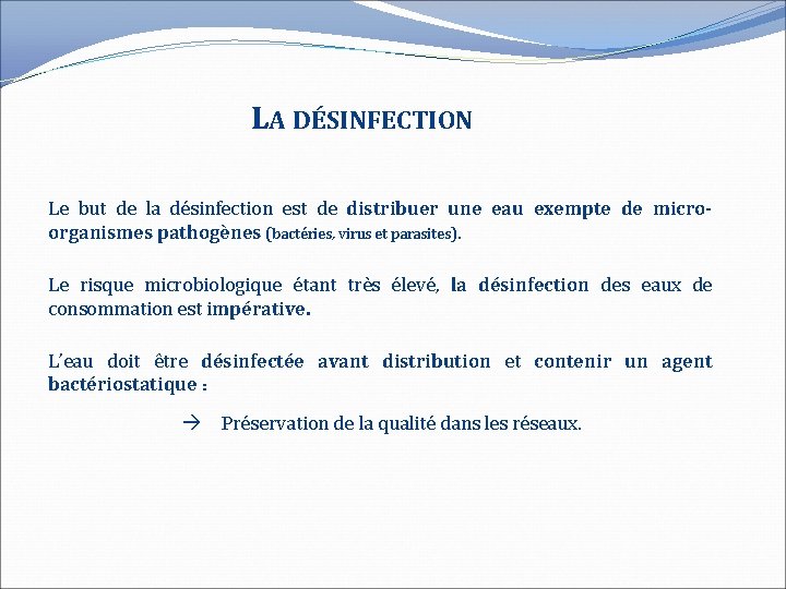 LA DÉSINFECTION Le but de la désinfection est de distribuer une eau exempte de