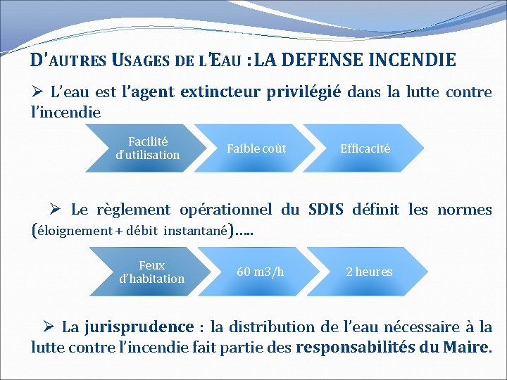 D’AUTRES USAGES DE L’EAU : LA DEFENSE INCENDIE L’eau est l’agent extincteur privilégié dans