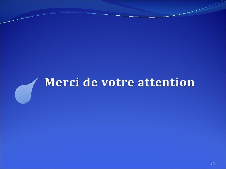 Merci de votre attention 75 