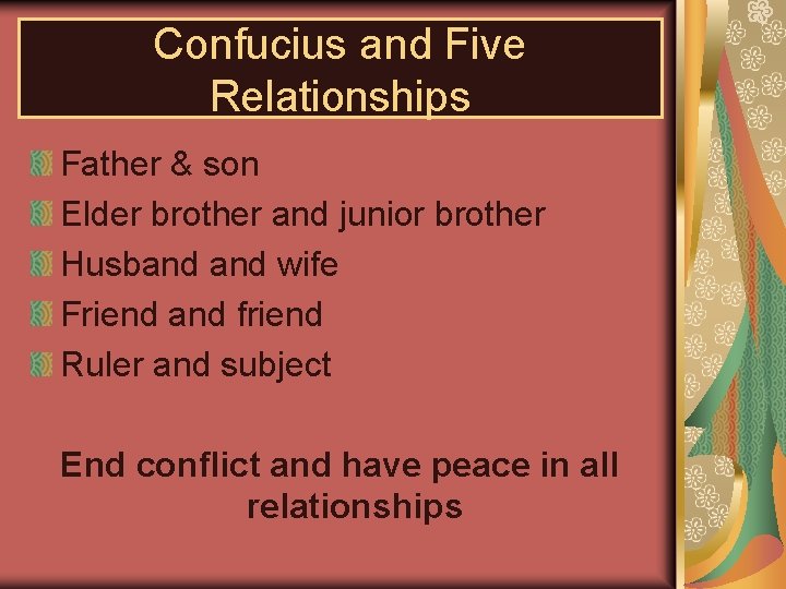 Confucius and Five Relationships Father & son Elder brother and junior brother Husband wife