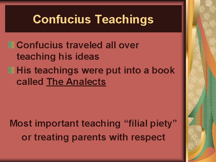 Confucius Teachings Confucius traveled all over teaching his ideas His teachings were put into