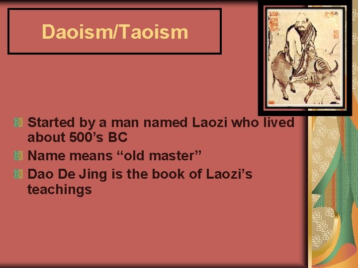 Daoism/Taoism Started by a man named Laozi who lived about 500’s BC Name means