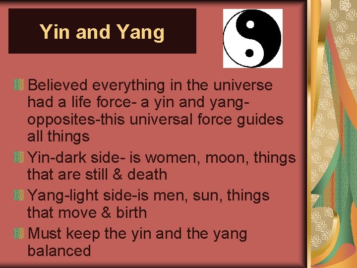 Yin and Yang Believed everything in the universe had a life force- a yin