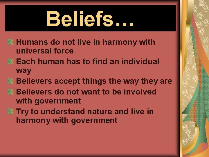 Beliefs… Humans do not live in harmony with universal force Each human has to
