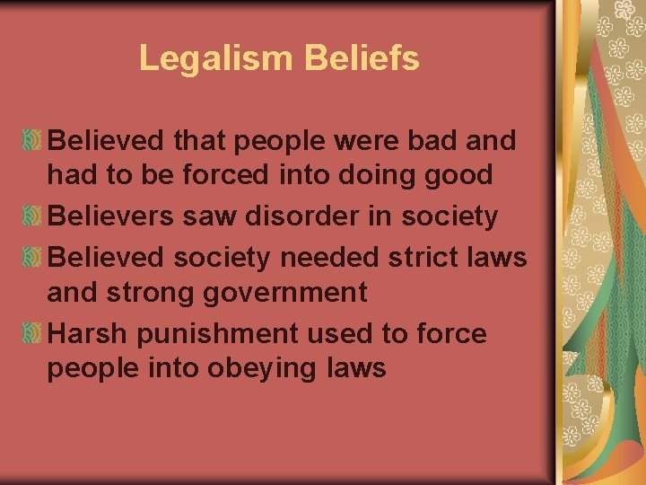 Legalism Beliefs Believed that people were bad and had to be forced into doing