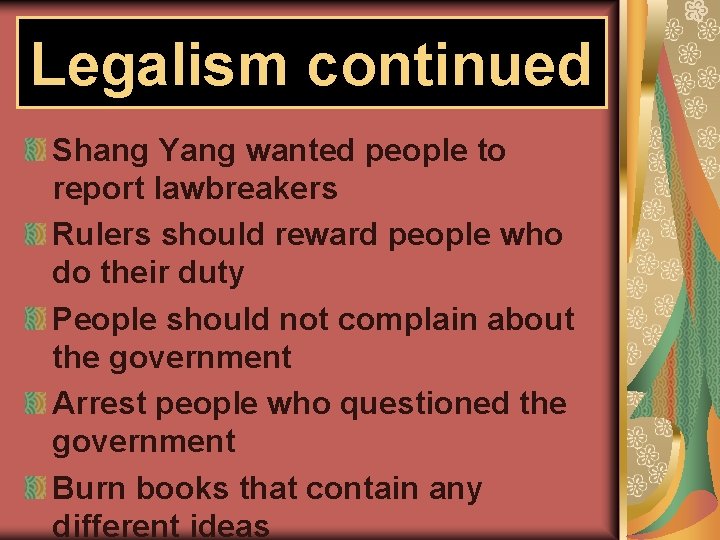 Legalism continued Shang Yang wanted people to report lawbreakers Rulers should reward people who