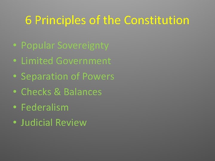 6 Principles of the Constitution • • • Popular Sovereignty Limited Government Separation of