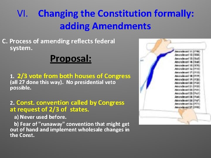 VI. Changing the Constitution formally: adding Amendments C. Process of amending reflects federal system.