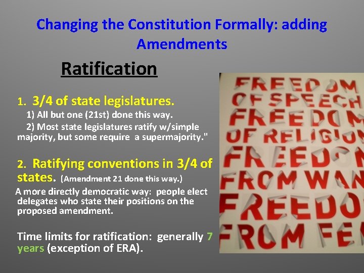 Changing the Constitution Formally: adding Amendments Ratification 1. 3/4 of state legislatures. 1) All