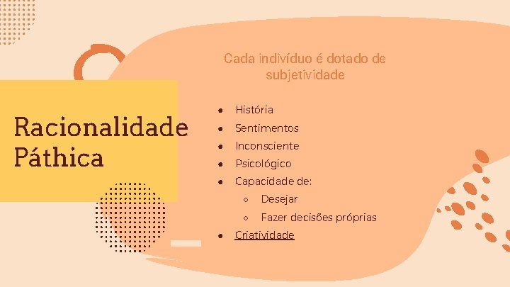 Cada indivíduo é dotado de subjetividade Racionalidade Páthica ● História ● Sentimentos ● Inconsciente