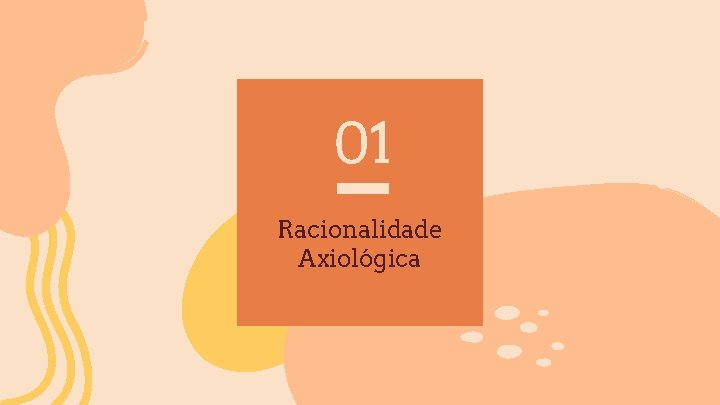 01 Racionalidade Axiológica 