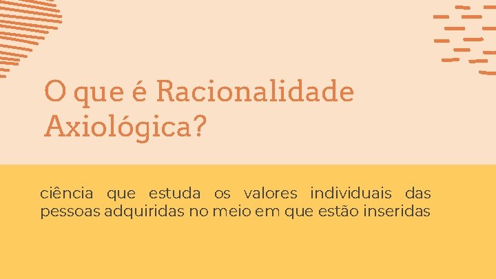 O que é Racionalidade Axiológica? ciência que estuda os valores individuais das pessoas adquiridas