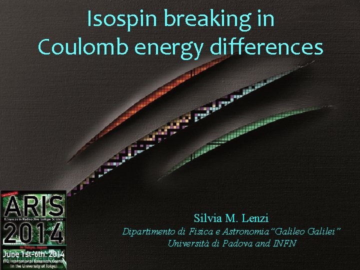 Isospin breaking in Coulomb energy differences Mirror Symmetry Silvia M. Lenzi Dipartimento di Fisica