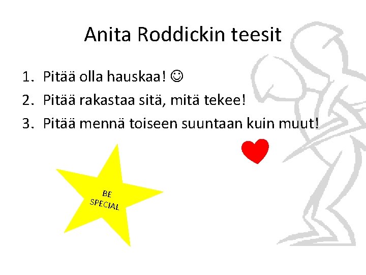 Anita Roddickin teesit 1. Pitää olla hauskaa! 2. Pitää rakastaa sitä, mitä tekee! 3.