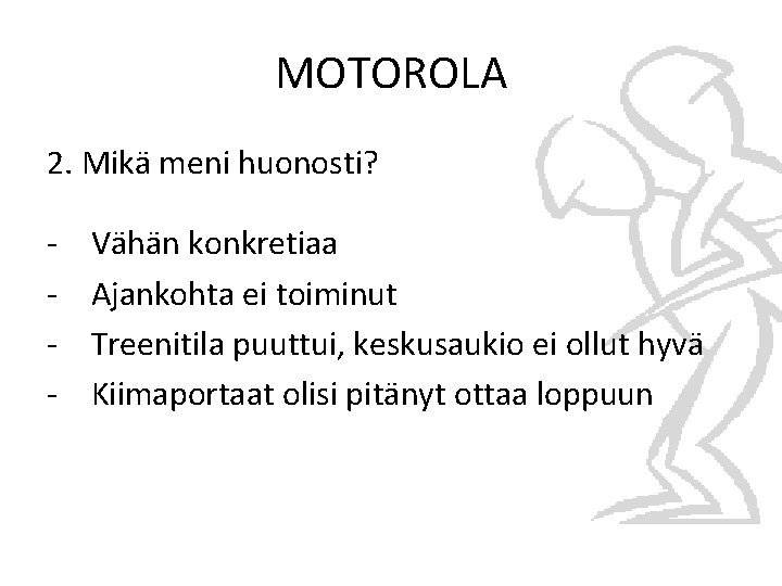 MOTOROLA 2. Mikä meni huonosti? - Vähän konkretiaa Ajankohta ei toiminut Treenitila puuttui, keskusaukio