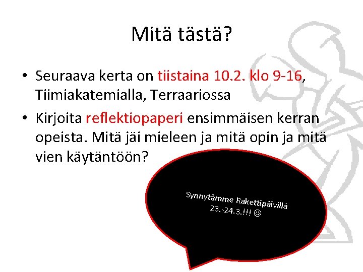 Mitä tästä? • Seuraava kerta on tiistaina 10. 2. klo 9 -16, Tiimiakatemialla, Terraariossa