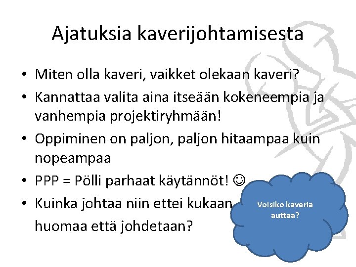 Ajatuksia kaverijohtamisesta • Miten olla kaveri, vaikket olekaan kaveri? • Kannattaa valita aina itseään